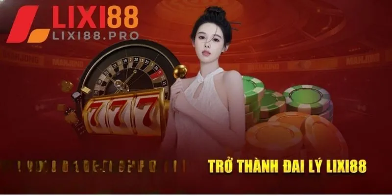 Lợi ích khi ứng tuyển vào chương trình tuyển dụng đại lý Lixi88 là gì?