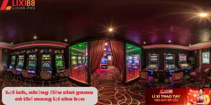 Lợi ích, những điều slot game có thể mang lại cho bạn